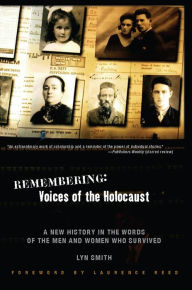 Title: Remembering: Voices of the Holocaust: A New History in the Words of the Men and Women Who Survived, Author: Lyn Smith