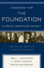 Casebook for The Foundation: A Great American Secret: Unique in All the World, the American Foundation Sector has been an Engine of Social Change for More Than a Century.
