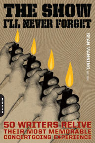 Title: The Show I'll Never Forget: 50 Writers Relive Their Most Memorable Concertgoing Experience, Author: Sean Manning