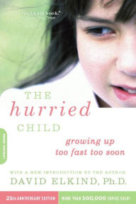 Title: The Hurried Child (25th anniversary edition), Author: David Elkind