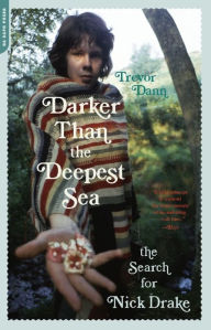 Title: Darker Than the Deepest Sea: The Search for Nick Drake, Author: Trevor Dann