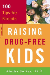 Title: Raising Drug-Free Kids: 100 Tips for Parents, Author: Aletha Solter