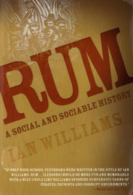 Title: Rum: A Social and Sociable History of the Real Spirit of 1776, Author: Ian Williams