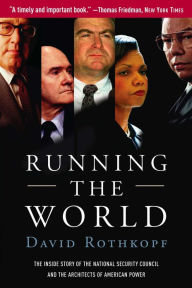Title: Running the World: The Inside Story of the National Security Council and the Architects of American Power, Author: David Rothkopf