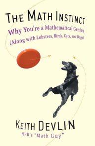 Title: The Math Instinct: Why You're a Mathematical Genius (Along with Lobsters, Birds, Cats, and Dogs), Author: Keith Devlin