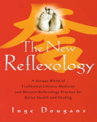 Title: The New Reflexology: A Unique Blend of Traditional Chinese Medicine and Western Reflexology Practice for Better Health an, Author: Inge Dougans