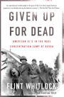 Given Up For Dead: American GI's in the Nazi Concentration Camp at Berga