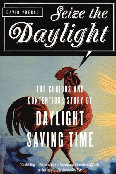 Seize the Daylight: The Curious and Contentious Story of Daylight Saving Time