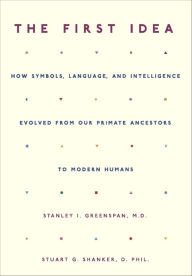 Title: The First Idea: How Symbols, Language, and Intelligence Evolved from Our Primate Ancestors to Modern Humans, Author: Stanley I. Greenspan