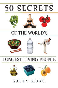 Title: 50 Secrets of the World's Longest Living People, Author: Sally Beare