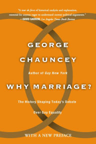 Title: Why Marriage: The History Shaping Today's Debate Over Gay Equality, Author: George Chauncey