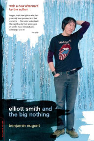 Title: Elliott Smith and the Big Nothing, Author: Benjamin Nugent