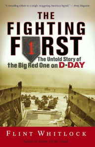 Title: The Fighting First: The Untold Story Of The Big Red One on D-Day, Author: Flint Whitlock