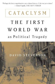 Title: Cataclysm: The First World War as Political Tragedy, Author: David Stevenson