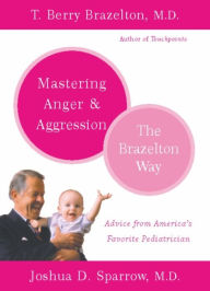 Title: Mastering Anger and Aggression: The Brazelton Way, Author: T. Berry Brazelton