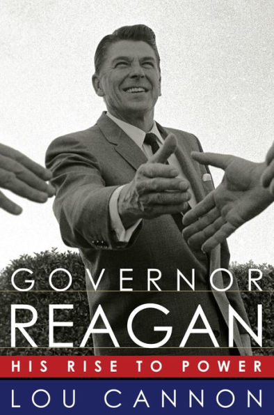 Governor Reagan: His Rise To Power