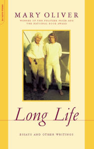 Title: Long Life: Essays and Other Writings, Author: Mary Oliver