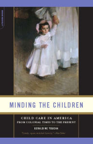 Title: Minding the Children: Child Care in America from Colonial Times to the Present, Author: Geraldine Youcha