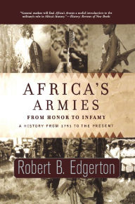 Title: Africa's Armies: From Honor To Infamy, Author: Robert Edgerton