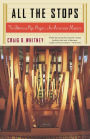 All The Stops: The Glorious Pipe Organ And Its American Masters