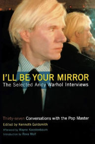 Title: I'll Be Your Mirror: The Selected Andy Warhol Interviews, Author: Kenneth Goldsmith