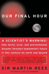 Title: Our Final Hour: A Scientist's Warning, Author: Martin Rees