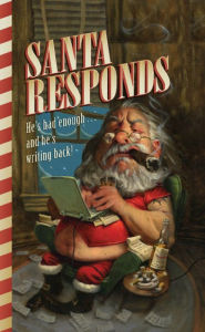 Title: Santa Responds: He's Had Enough...and He's Writing Back!, Author: Santa Claus