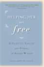 Helping Her Get Free: A Guide for Families and Friends of Abused Women