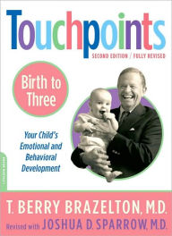 Title: Touchpoints Birth to Three: Your Child's Emotional and Behavioral Development, Author: T. Berry Brazelton