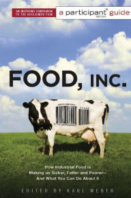 Title: Food Inc.: A Participant Guide: How Industrial Food is Making Us Sicker, Fatter, and Poorer-And What You Can Do About It, Author: Participant