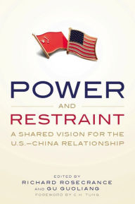 Title: Power and Restraint: A Shared Vision for the U.S.-China Relationship, Author: Richard N Rosecrance