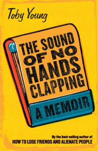 Title: The Sound of No Hands Clapping: A Memoir, Author: Toby Young