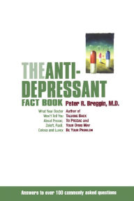 Title: The Antidepressant Fact Book: What Your Doctor Won't Tell You About Prozac, Zoloft, Paxil, Celexa, And Luvox, Author: Peter Breggin