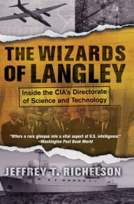 Title: The Wizards Of Langley: Inside The Cia's Directorate Of Science And Technology, Author: Jeffrey T. Richelson