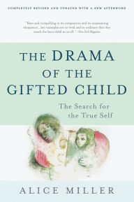 Title: The Drama of the Gifted Child: The Search for the True Self, Third Edition, Author: Alice Miller