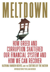 Title: Meltdown: How Greed and Corruption Shattered Our Financial System and How We Can Recover, Author: Katrina vanden Heuvel