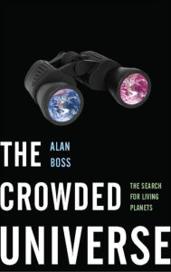 Title: The Crowded Universe: The Search for Living Planets, Author: Alan Boss