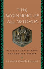 The Beginning of All Wisdom: Timeless Advice from the Ancient Greeks