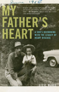 Title: My Father's Heart: A Son's Reckoning with the Legacy of Heart Disease, Author: Steve McKee