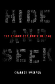 Title: Hide and Seek: The Search for Truth in Iraq, Author: Charles Duelfer