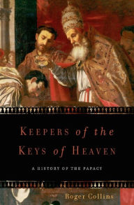 Title: Keepers of the Keys of Heaven: A History of the Papacy, Author: Roger Collins