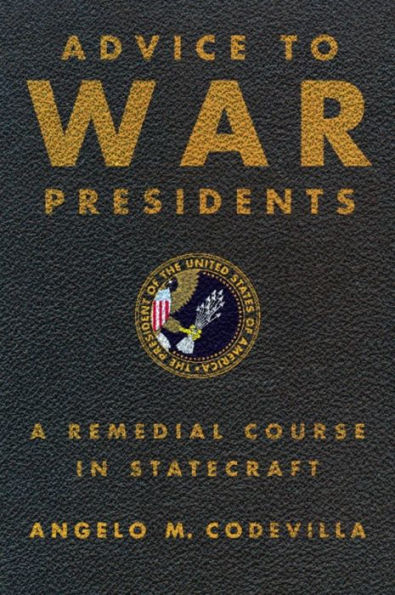 Advice to War Presidents: A Remedial Course in Statecraft