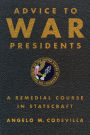 Advice to War Presidents: A Remedial Course in Statecraft