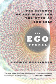 Title: The Ego Tunnel: The Science of the Mind and the Myth of the Self, Author: Thomas Metzinger