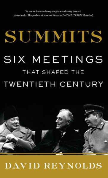 Summits: Six Meetings That Shaped the Twentieth Century