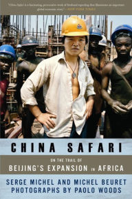Title: China Safari: On the Trail of Beijing's Expansion in Africa, Author: Serge Michel