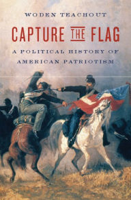 Title: Capture the Flag: A Political History of American Patriotism, Author: Woden Teachout
