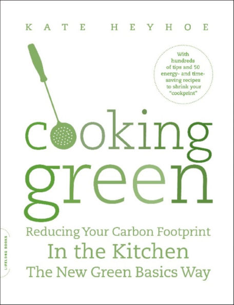 Cooking Green: Reducing Your Carbon Footprint in the Kitchen-the New Green Basics Way