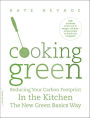 Cooking Green: Reducing Your Carbon Footprint in the Kitchen-the New Green Basics Way