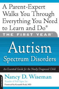 Title: The First Year: Autism Spectrum Disorders: An Essential Guide for the Newly Diagnosed Child, Author: Nancy D. Wiseman